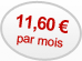 11,60 &euro; par mois